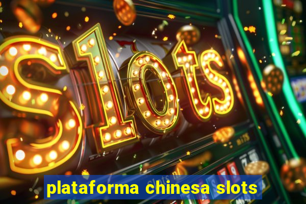 plataforma chinesa slots